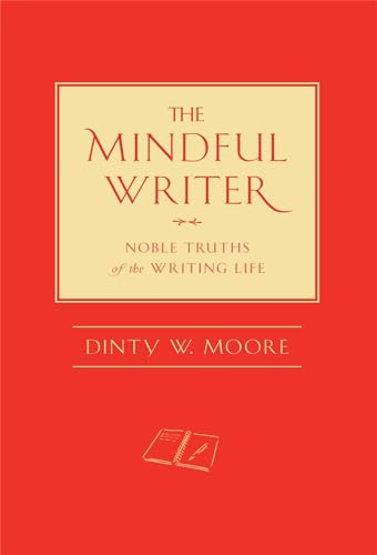 Stock image for The Mindful Writer: Noble Truths of the Writing Life for sale by SecondSale