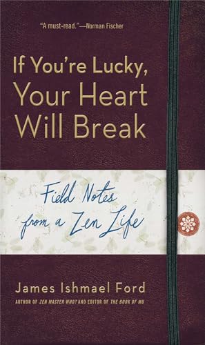 Imagen de archivo de If You're Lucky, Your Heart Will Break: Field Notes from a Zen Life a la venta por BooksRun