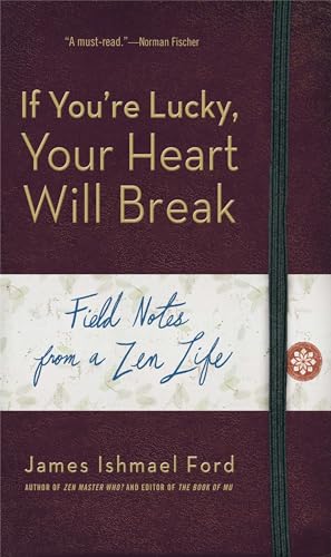 Stock image for If You're Lucky, Your Heart Will Break: Field Notes from a Zen Life for sale by BooksRun