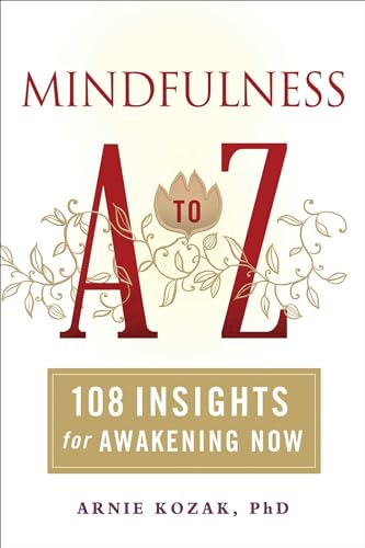 MINDFULNESS A TO Z: 108 Insights For Awakening Now