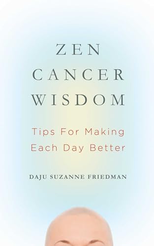 Beispielbild fr Zen Cancer Wisdom: Tips for Making Each Day Better zum Verkauf von Dream Books Co.
