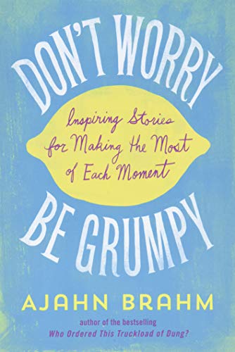 Beispielbild fr Don't Worry, Be Grumpy : Inspiring Stories for Making the Most of Each Moment zum Verkauf von Better World Books
