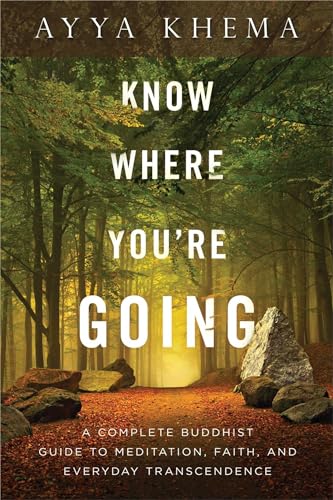 9781614291930: Know Where You're Going: A Complete Buddhist Guide to Meditation, Faith, and Everyday Transcendence