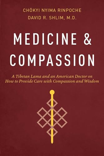 Imagen de archivo de Medicine and Compassion: A Tibetan Lama and an American Doctor on How to Provide Care with Compassion and Wisdom a la venta por Bookplate