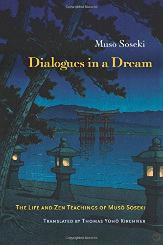 Stock image for Dialogues in a Dream: The Life and Zen Teachings of Muso Soseki for sale by Irish Booksellers