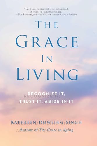 Beispielbild fr The Grace in Living: Recognize It, Trust It, Abide in It zum Verkauf von Goodwill