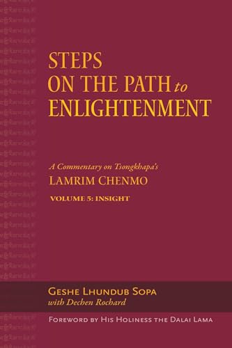 Stock image for Steps on the Path to Enlightenment: A Commentary on Tsongkhapas Lamrim Chenmo. Volume 5: Insight (5) for sale by Book Outpost