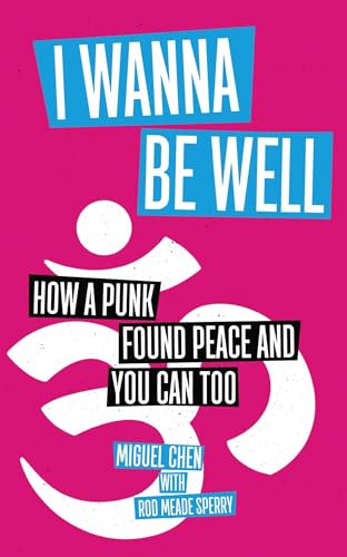 Stock image for I Wanna Be Well: How a Punk Found Peace and You Can Too for sale by Your Online Bookstore