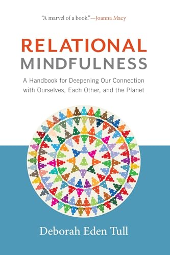 Beispielbild fr Relational Mindfulness : A Handbook for Deepening Our Connections with Ourselves, Each Other, and the Planet zum Verkauf von Better World Books