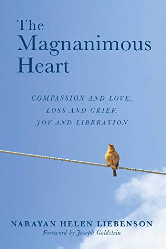 9781614294856: The Magnanimous Heart: Compassion and Love, Loss and Grief, Joy and Liberation