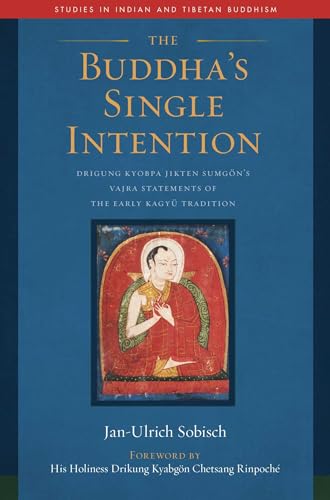 9781614296393: The Buddha's Single Intention: The Vajra Statements of Drigung Kyobpa Jikten Sumgoen (Studies in Indian and Tibetan Buddhism): The Vajra Statements of Drigung Kyobpa Jikten Sumgn