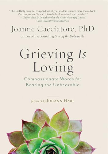 Stock image for Grieving Is Loving: Compassionate Words for Bearing the Unbearable for sale by Book Outpost
