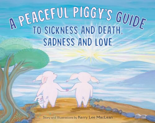 Stock image for A Peaceful Piggy's Guide to Sickness and Death, Sadness and Love for sale by HPB-Ruby