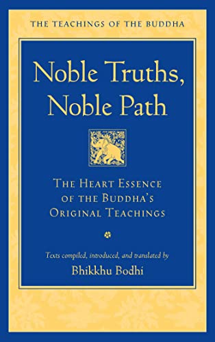 Beispielbild fr Noble Truths, Noble Path: The Heart Essence of the Buddha's Original Teachings (The Teachings of the Buddha) zum Verkauf von Monster Bookshop