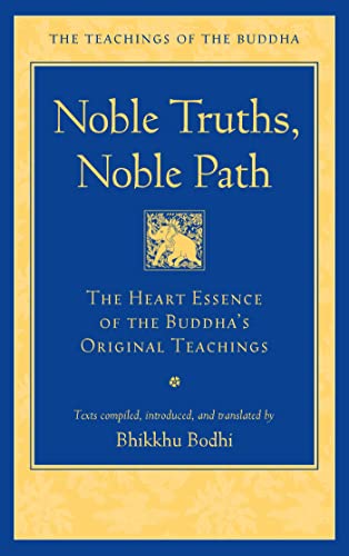 9781614297987: Noble Truths, Noble Path: The Heart Essence of the Buddha's Original Teachings (The Teachings of the Buddha)