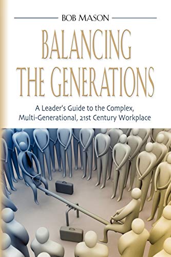 9781614342274: Balancing the Generations: A Leader's Guide to the Complex, Multi-Generational, 21st Century Workplace