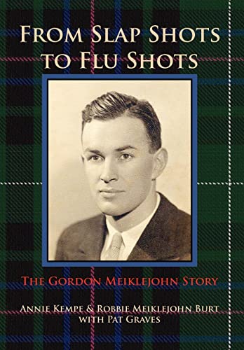 Beispielbild fr FROM SLAP SHOTS TO FLU SHOTS: The Gordon Meiklejohn Story zum Verkauf von Artless Missals