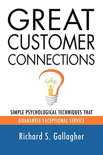 Stock image for GREAT CUSTOMER CONNECTIONS: Simple Psychological Techniques That Guarantee Exceptional Service for sale by Chiron Media