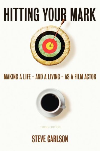 Hitting Your Mark: Making a Life - and a Living - As a Film Actor (9781614342878) by Carlson, Steve