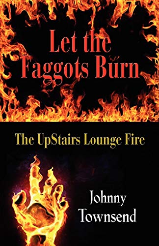 9781614344537: Let the Faggots Burn: The UpStairs Lounge Fire