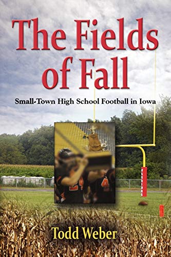 Stock image for THE FIELDS OF FALL: Small-Town High School Football in Iowa for sale by HPB-Red
