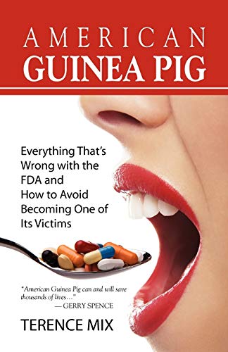 Stock image for AMERICAN GUINEA PIG: Everything That's Wrong with the FDA and How to Avoid Becoming One of Its Victims for sale by Bookmans