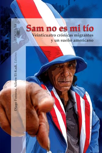 Beispielbild fr Sam No Es Mi Tio : Veinticuatro Crnicas Migrantes y un Sueo Americano zum Verkauf von Better World Books