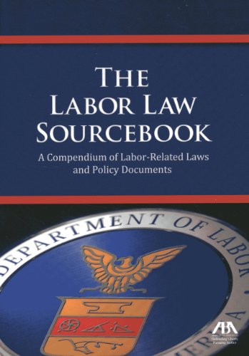 The Labor Law Sourcebook: A Compendium of Labor-Related Laws and Policy Documents (9781614383048) by American Bar Association