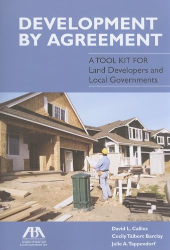 Development by Agreement: A Tool Kit for Land Developers and Local Governments (9781614386254) by Callies, David L.; Barclay, Cecily Talbert; Tappendorf, Julie A.