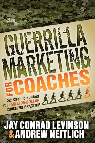 Stock image for Guerrilla Marketing for Coaches: Six Steps to Building Your Million-Dollar Coaching Practice for sale by WorldofBooks