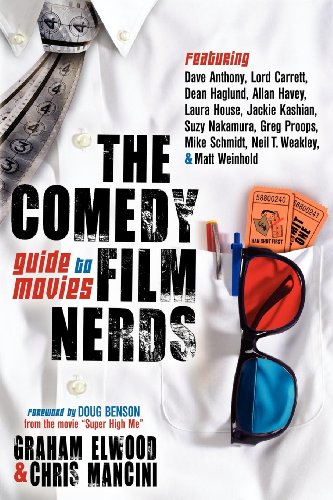 9781614482215: The Comedy Film Nerds Guide to Movies: Featuring Dave Anthony, Lord Carrett, Dean Haglund, Allan Havey, Laura House, Jackie Kashian, Suzy Nakamura, ... Schmidt, Neil T. Weakley, and Matt Weinhold