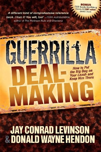 Guerrilla Deal-Making: How to Put the Big Dog on Your Leash and Keep Him There (9781614482444) by Levinson, Jay Conrad; Hendon, Donald W