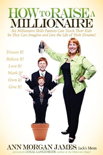 Beispielbild fr How to Raise a Millionaire : Six Millionaire Skills Parents Can Teach Their Kids So They Can Imagine and Live the Life of Their Dreams! zum Verkauf von Better World Books