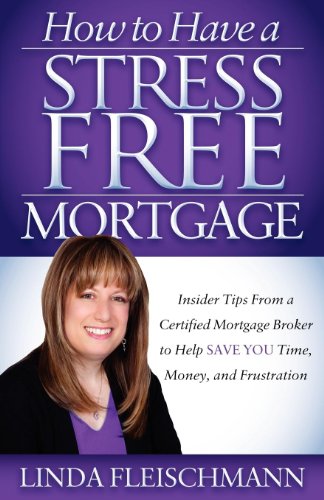 Stock image for How to Have a Stress Free Mortgage : Insider Tips from a Certified Mortgage Broker to Help Save You Time, Money, and Frustration for sale by Better World Books: West