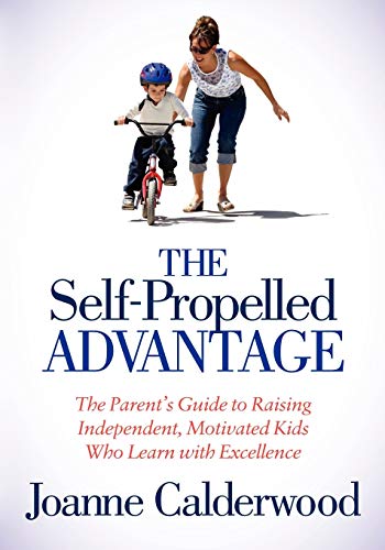 Beispielbild fr The Self-Propelled Advantage: The Parent's Guide to Raising Independent, Motivated Kids Who Learn with Excellence zum Verkauf von Jenson Books Inc