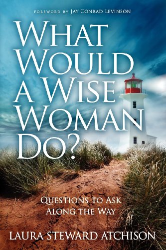 Beispielbild fr What Would a Wise Woman Do? : Questions to Ask along the Way zum Verkauf von Better World Books