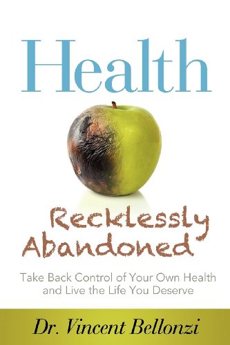 Beispielbild fr Health Recklessly Abandoned : Take Back Control of Your Own Health and Live the Life You Deserve zum Verkauf von Better World Books