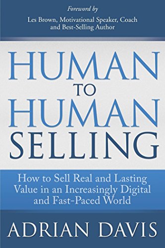 Beispielbild fr Human to Human Selling: How to Sell Real and Lasting Value in an Increasingly Digital and Fast-Paced World zum Verkauf von AwesomeBooks