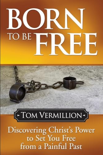 Stock image for Born To Be Free: Discovering Christ's Power to Set You Free from a Painful Past (Faith) for sale by Half Price Books Inc.