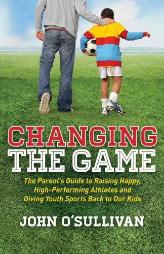 Beispielbild fr Changing the Game: The Parent's Guide to Raising Happy, High Performing Athletes, and Giving Youth Sports Back to our Kids zum Verkauf von SecondSale