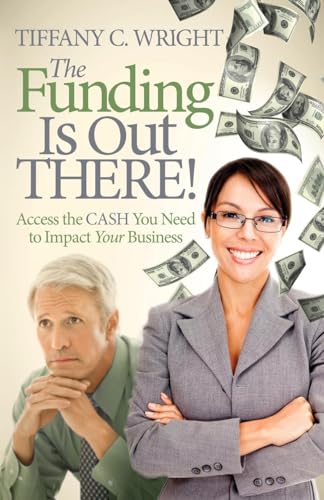 Stock image for The Funding Is Out There!: Access the Cash You Need to Impact Your Business for sale by WorldofBooks