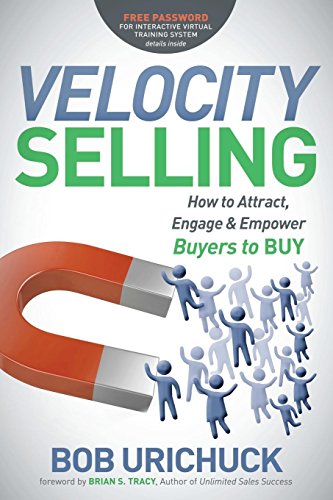 Velocity Selling: How to Attract, Engage & Empower Buyers to BUY