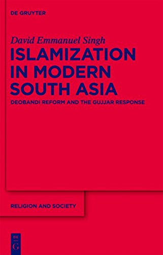 9781614511861: Islamization in Modern South Asia: Deobandi Reform and the Gujjar Response: 56 (Religion and Society)