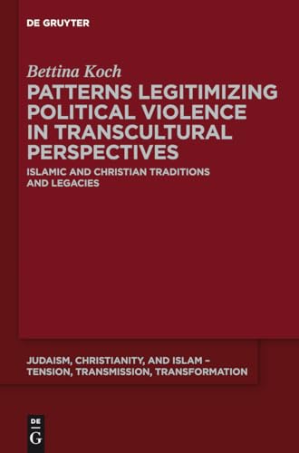 Stock image for Patterns Legitimizing Political Violence in Transcultural Perspectives (Judaism, Christianity, and Islam - Tension, Transmission, Transformation) [Hardcover] Koch, Bettina for sale by The Compleat Scholar