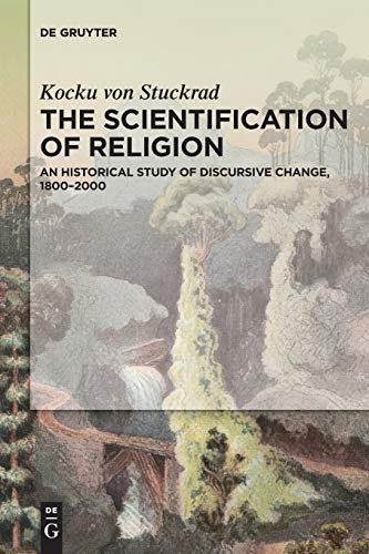 9781614516781: The Scientification of Religion: A Historical Study of Discursive Change, 18002000