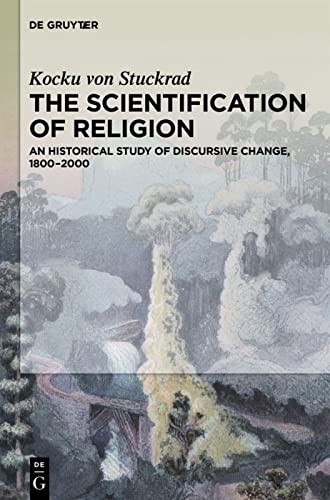 Imagen de archivo de The Scientification of Religion: A Historical Study of Discursive Change, 1800?2000 a la venta por GF Books, Inc.