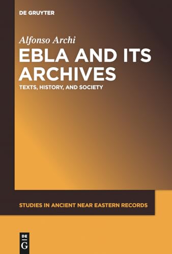 9781614517160: Ebla and Its Archives: Texts, History, and Society (Studies in Ancient Near Eastern Records (SANER), 7)