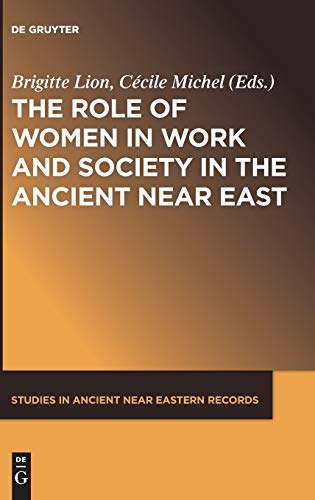 9781614519133: The Role of Women in Work and Society in the Ancient Near East: 13 (Studies in Ancient Near Eastern Records (SANER), 13)