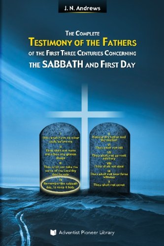 Stock image for The Complete Testimony of the Fathers of the First Three Centuries Concerning the Sabbath and First Day for sale by Book Deals