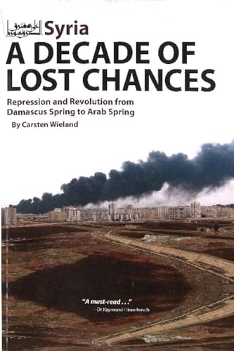 9781614570011: Syria - A Decade of Lost Chances: Repression & Revolution from Damascus Spring to Arab Spring